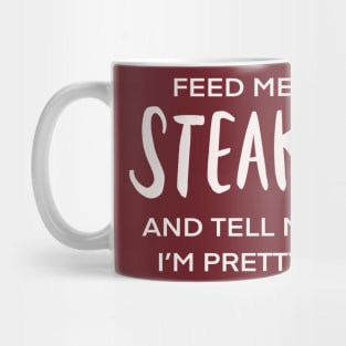 Feed Me Steaks And Tell Me I’m Pretty Funny Foodie Mug